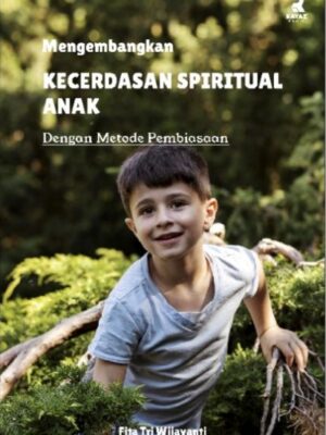 Mengembangkan Kecerdasan Spiritual Anak Mengembangkan Kecerdasan Spiritual Anak; dengan metode pembiasaan