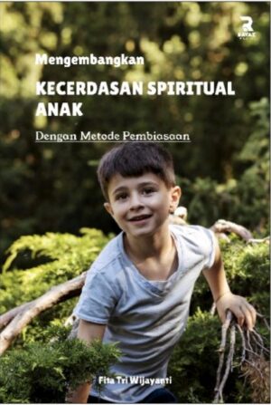 Mengembangkan Kecerdasan Spiritual Anak; dengan metode pembiasaan
