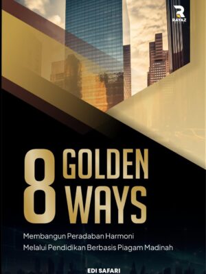 8 Golden Ways 8 Golden Ways (Membangun Peradaban Harmoni Melalui Pendidikan Berbasis Piagam Madinah)