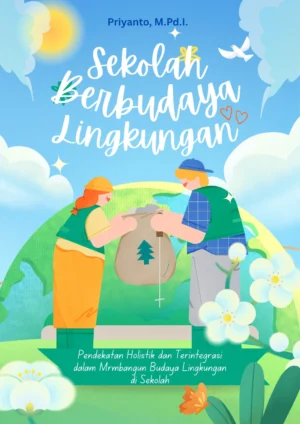 Sekolah Berbudaya Lingkungan: Pendekatan Holistik Dan Terintegrasi Dalam Membangun Budaya Lingkungan Di Sekolah