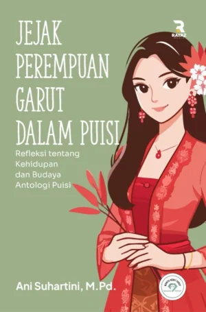 jejak perempuan garut dalam puisi Jejak Perempuan Garut Dalam Puisi : Refleksi Tentang Kehidupan Dan Budaya Antologi Puisi