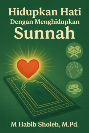 Hidupkan Hati Dengan Menghidupkan Sunnah Hidupkan Hati Dengan Menghidupkan Sunnah
