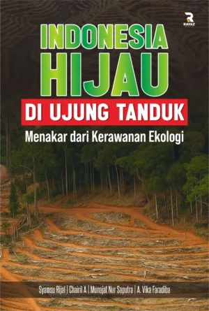 Indonesia Hijau di Ujung Tanduk Menakar dari Kerawanan Ekologi Indonesia Hijau di Ujung Tanduk