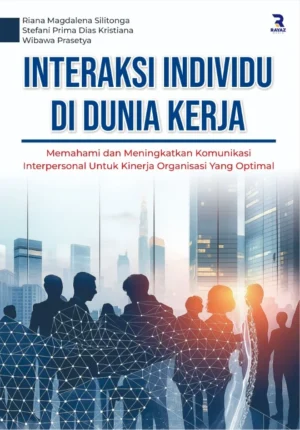 Interaksi Individu di Dunia Kerja : Memahami dan Meningkatkan Komunikasi Interpersonal untuk Kinerja Organisasi yang Optimal