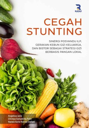Cegah Stunting: Sinergi Posyandu ILP, Gerakan Kebun Gizi Keluarga, Dan Bistor Sebagai Strategi Gizi Berbasis Pangan Lokal