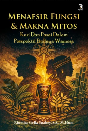Menafsir Fungsi & Makna Mitos Kuri dan Pasai dalam Perspektif Budaya Wamesa Menafsir Fungsi & Makna Mitos Kuri dan Pasai dalam Perspektif Budaya Wamesa