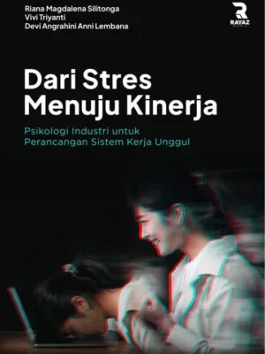 Dari Stres Menuju Kinerja: Psikologi Industri untuk Perancangan Sistem Kerja Unggul