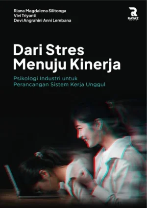 Dari Stres Menuju Kinerja Dari Stres Menuju Kinerja: Psikologi Industri untuk Perancangan Sistem Kerja Unggul
