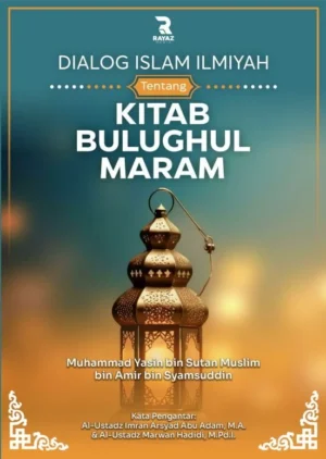 Dialog Islam Ilmiyah tentang Kitab Bulughul Maram Dialog Islam Ilmiyah tentang Kitab Bulughul Maram
