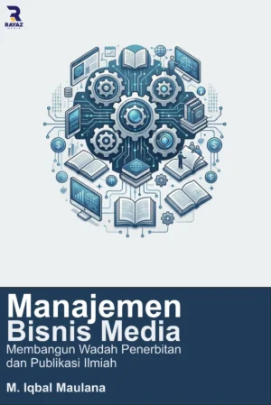 Manajemen Bisnis Media Manajemen Bisnis Media: Membangun Wadah Penerbitan dan Publikasi Ilmiah