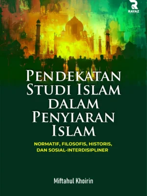 Pendekatan Studi Islam dalam Penyiaran Islam: Normatif, Filosofis, Historis, dan Sosial-Interdisipliner