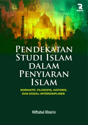 Pendekatan Studi Islam dalam Penyiaran Islam: Normatif, Filosofis, Historis, dan Sosial-Interdisipliner