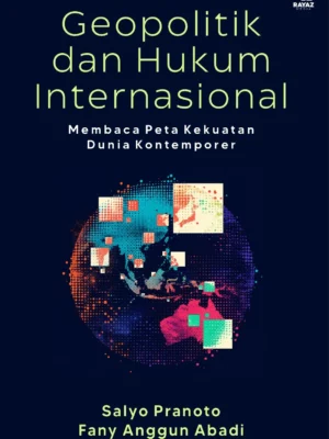 Geopolitik dan Hukum Internasional: Membaca Peta Kekuatan Dunia Kontemporer