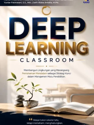 Deep Learning Classroom: Membangun Lingkungan yang Merangsang Pemahaman Mendalam sebagai Strategi Kunci dalam Manajemen Mutu Pendidikan