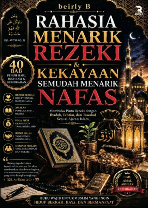 Rahasia Menarik Rezeki & Kekayaan Semudah Menarik Nafas: Membuka Pintu Rezeki dengan Ibadah, Ikhtiar, dan Tawakal sesuai Ajaran Islam