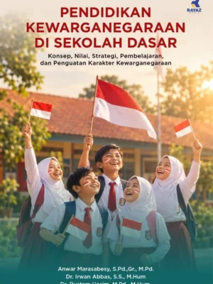Pendidikan Kewarganegaraan di Sekolah Dasar: Konsep, Nilai, Strategi, Pembelajaran, dan Penguatan Karakter Kewarganegaraan