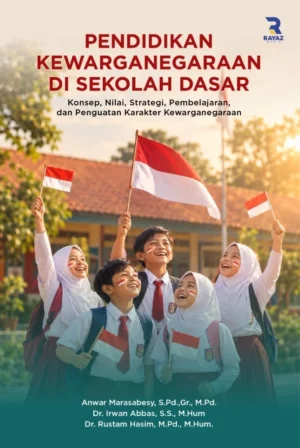 Pendidikan Kewarganegaraan di Sekolah Dasar: Konsep, Nilai, Strategi, Pembelajaran, dan Penguatan Karakter Kewarganegaraan